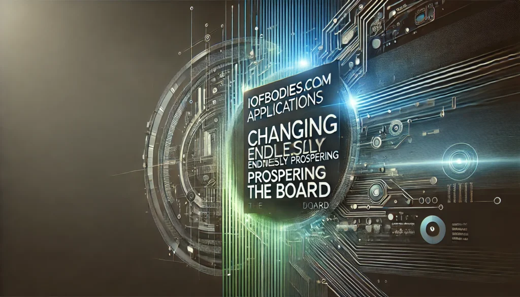 iofbodies.com Applications: Changing Endlessly Prospering the Board
